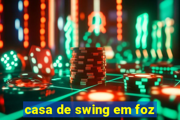 casa de swing em foz